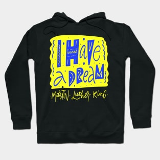I Have a Dream - Martin Luther King Jr . Quote - Civil Rights Movement Hoodie